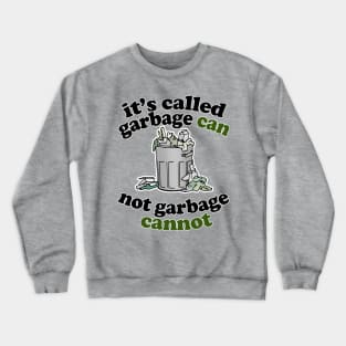 It's Called Garbage Can, Not Garbage Cannot - Humorous Statement Design Crewneck Sweatshirt